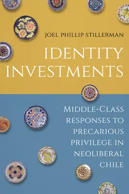 Identitätsinvestitionen: Antworten der Mittelschicht auf prekäre Privilegien im neoliberalen Chile - Identity Investments: Middle-Class Responses to Precarious Privilege in Neoliberal Chile