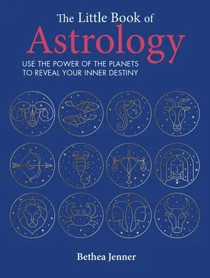 Das kleine Buch der Astrologie: Nutzen Sie die Kraft der Planeten, um Ihr inneres Schicksal zu enthüllen - The Little Book of Astrology: Use the Power of the Planets to Reveal Your Inner Destiny