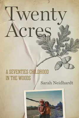 Zwanzig Acres: Eine Kindheit in den Wäldern der siebziger Jahre - Twenty Acres: A Seventies Childhood in the Woods