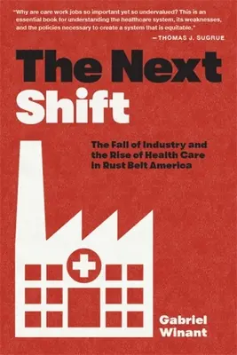 Die nächste Verschiebung: Der Niedergang der Industrie und der Aufstieg des Gesundheitswesens im amerikanischen Rostgürtel - The Next Shift: The Fall of Industry and the Rise of Health Care in Rust Belt America