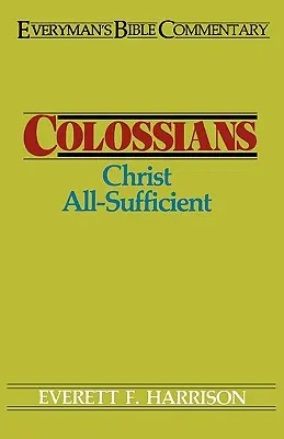 Kolosser - Jedermanns Bibelkommentar: Christus ist allgenügend - Colossians- Everyman's Bible Commentary: Christ All-Sufficient