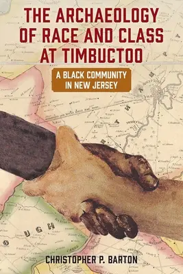 Die Archäologie von Rasse und Klasse in Timbuctoo: Eine schwarze Gemeinde in New Jersey - The Archaeology of Race and Class at Timbuctoo: A Black Community in New Jersey