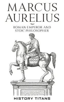 Marcus Aurelius: Römischer Kaiser und stoischer Philosoph - Marcus Aurelius: Roman Emperor and Stoic Philosopher