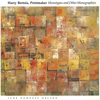 Harry Bertoia, Druckgraphiker: Monotypien und andere Monografien - Harry Bertoia, Printmaker: Monotypes and Other Monographics
