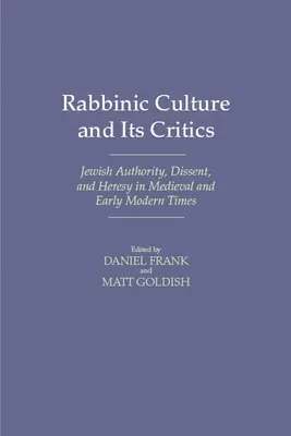 Rabbinische Kultur und ihre Kritiker: Jüdische Autorität, Dissens und Ketzerei im Mittelalter und in der frühen Neuzeit - Rabbinic Culture and Its Critics: Jewish Authority, Dissent, and Heresy in Medieval and Early Modern Times