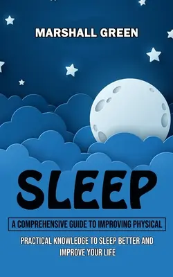 Schlaf: Ein umfassender Leitfaden zur Verbesserung des körperlichen Zustands (Praktisches Wissen, um besser zu schlafen und Ihr Leben zu verbessern) - Sleep: A Comprehensive Guide to Improving Physical (Practical Knowledge to Sleep Better and Improve Your Life)