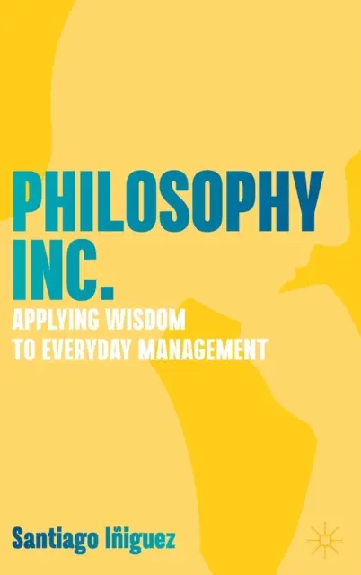 Philosophie AG: Die Anwendung von Weisheit im Managementalltag - Philosophy Inc.: Applying Wisdom to Everyday Management