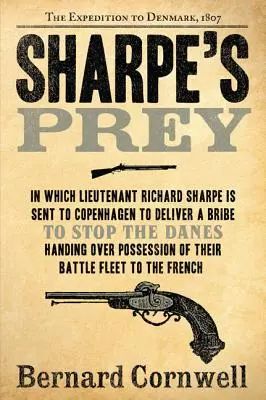 Sharpe's Prey: Die Expedition nach Dänemark, 1807 - Sharpe's Prey: The Expedition to Denmark, 1807