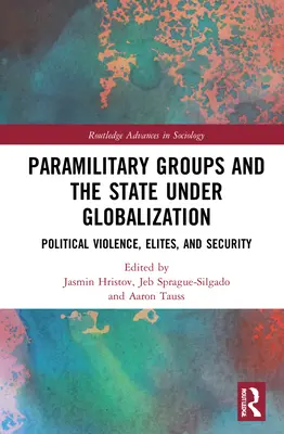 Paramilitärische Gruppen und der Staat unter der Globalisierung: Politische Gewalt, Eliten und Sicherheit - Paramilitary Groups and the State under Globalization: Political Violence, Elites, and Security