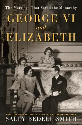 Georg VI. und Elisabeth: Die Heirat, die die Monarchie rettete - George VI and Elizabeth: The Marriage That Saved the Monarchy