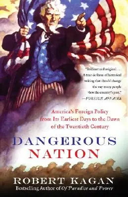Gefährliche Nation: Amerikas Außenpolitik von den frühesten Tagen bis zum Beginn des zwanzigsten Jahrhunderts - Dangerous Nation: America's Foreign Policy from Its Earliest Days to the Dawn of the Twentieth Century