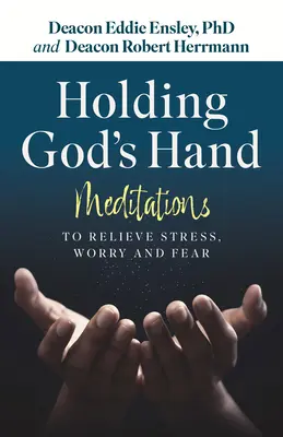 Gottes Hand halten: Meditationen zum Abbau von Stress, Sorgen und Ängsten - Holding God's Hand: Meditations to Relieve Stress, Worry and Fear