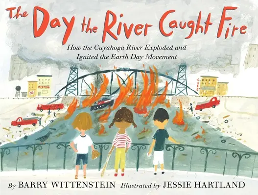 Der Tag, an dem der Fluss Feuer fing: Wie der Cuyahoga River explodierte und die Earth-Day-Bewegung auslöste - The Day the River Caught Fire: How the Cuyahoga River Exploded and Ignited the Earth Day Movement