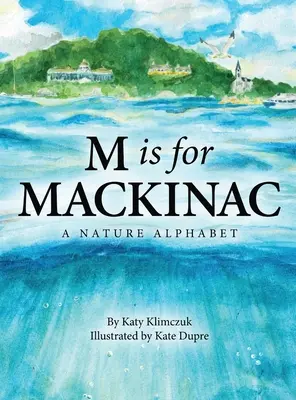 M ist für Mackinac: Ein Natur-Alphabet - M Is for Mackinac: A Nature Alphabet
