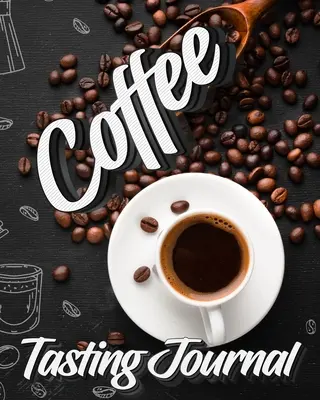 Kaffeeverkostungs-Journal: Verkostungsbuch, Protokoll und Bewertung von Kaffeesorten und Röstungen Notizbuch Geschenk für Kaffeetrinker - Coffee Tasting Journal: Tasting Book, Log and Rate Coffee Varieties and Roasts Notebook Gift for Coffee Drinkers