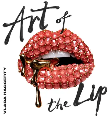 Die Kunst der Lippen: Schimmernd, verflüssigt, mit Juwelen besetzt und verschönert - Art of the Lips: Shimmering, Liquified, Bejeweled and Adorned