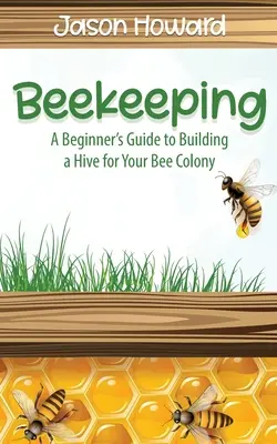 Imkerei: Eine Anleitung für Anfänger zum Bau eines Bienenstocks für Ihr Bienenvolk - Beekeeping: A Beginner's Guide to Building a Hive for Your Bee Colony