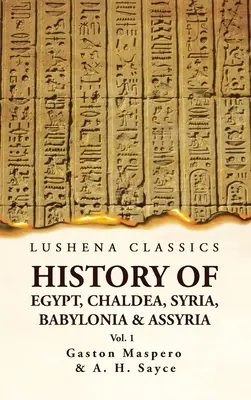 Geschichte von Ägypten, Chaldäa, Syrien, Babylonien und Assyrien VOL 1 - History of Egypt, Chaldea, Syria, Babylonia and Assyria VOL 1