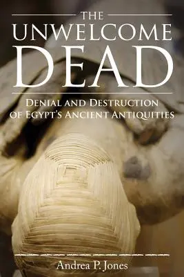 Die unwillkommenen Toten: Verleugnung und Zerstörung von Ägyptens antiken Stätten - The Unwelcome Dead: Denial and Destruction of Egypt's Ancient Antiquities