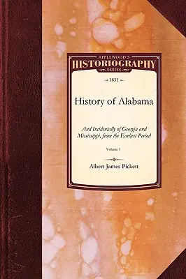 Geschichte von Alabama: Und übrigens auch von Georgia und Mississippi, von der frühesten Zeit an, Bd. 1 - History of Alabama: And Incidentally of Georgia and Mississippi, from the Earliest Period Vol. 1