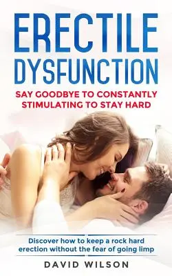 Erektile Dysfunktion: Verabschieden Sie sich von der ständigen Stimulation, um hart zu bleiben. Entdecken Sie, wie Sie eine steinharte Erektion ohne Angst vor dem Abgang erhalten. - Erectile Dysfunction: Say Goodbye To Constantly Stimulating To Stay Hard. Discover How To Keep A Rock Hard Erection Without The Fear Of Goin