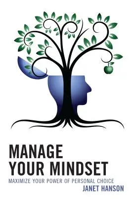 Verwalten Sie Ihr Mindset: Maximieren Sie Ihre Macht der persönlichen Entscheidung - Manage Your Mindset: Maximize Your Power of Personal Choice