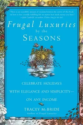 Sparsamer Luxus im Rhythmus der Jahreszeiten: Feiern Sie die Feiertage mit Eleganz und Einfachheit - mit jedem Einkommen - Frugal Luxuries by the Seasons: Celebrate the Holidays with Elegance and Simplicity--On Any Income