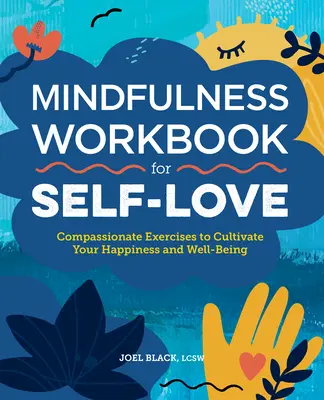 Achtsamkeits-Arbeitsbuch für Selbstliebe: Mitfühlende Übungen zur Kultivierung von Glück und Wohlbefinden - Mindfulness Workbook for Self-Love: Compassionate Exercises to Cultivate Your Happiness and Well-Being