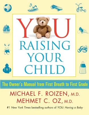 Sie: Wie Sie Ihr Kind erziehen: Das Handbuch für den Besitzer vom ersten Atemzug bis zur ersten Klasse - You: Raising Your Child: The Owner's Manual from First Breath to First Grade