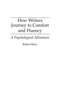 Wie Schriftsteller zu Komfort und Geläufigkeit gelangen: Ein psychologisches Abenteuer - How Writers Journey to Comfort and Fluency: A Psychological Adventure