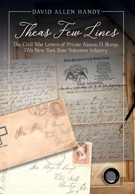 Theas Few Lines: Die Bürgerkriegsbriefe des Gefreiten Alonzo D. Bump, 77th New York State Volunteer Infantry - Theas Few Lines: The Civil War Letters of Private Alonzo D. Bump, 77th New York State Volunteer Infantry