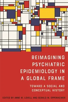 Psychiatrische Epidemiologie in einem globalen Rahmen neu denken: Auf dem Weg zu einer sozialen und konzeptionellen Geschichte - Reimagining Psychiatric Epidemiology in a Global Frame: Toward a Social and Conceptual History