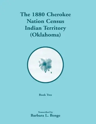 Volkszählung 1880 Cherokee Nation, Indianergebiet (Oklahoma), Band 2 von 2 - 1880 Cherokee Nation Census, Indian Territory (Oklahoma), Volume 2 of 2