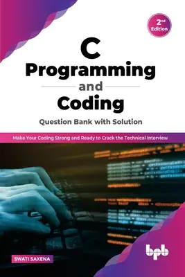 C-Programmierung und Coding Question Bank mit Lösung (2. Auflage): Machen Sie Ihr Coding stark und bereit, das technische Interview zu knacken - C Programming and Coding Question Bank with Solution (2nd Edition): Make Your Coding Strong and Ready to Crack the Technical Interview