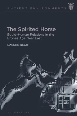 Das temperamentvolle Pferd: Beziehungen zwischen Pferd und Mensch im Nahen Osten der Bronzezeit - The Spirited Horse: Equid-Human Relations in the Bronze Age Near East