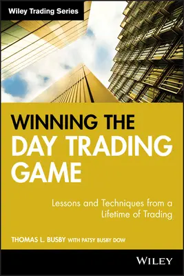 Das Spiel des Daytradings gewinnen: Lektionen und Techniken aus einem ganzen Leben des Handels - Winning the Day Trading Game: Lessons and Techniques from a Lifetime of Trading