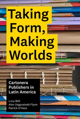 Form annehmen, Welten schaffen: Cartonera-Verlage in Lateinamerika - Taking Form, Making Worlds: Cartonera Publishers in Latin America