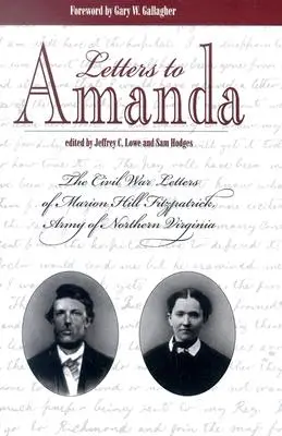 Briefe an Amanda: Die Bürgerkriegsbriefe von Marion Hill Fitzpatrick, Army of Northern Virginia - Letters to Amanda: The Civil War Letters of Marion Hill Fitzpatrick, Army of Northern Virginia