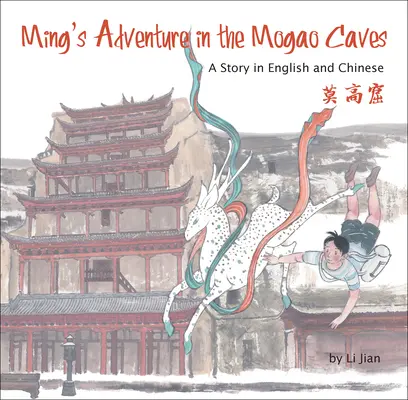 Mings Abenteuer in den Mogao-Höhlen - Eine Geschichte auf Englisch und Chinesisch - Ming's Adventure in the Mogao Caves - A Story in English and Chinese