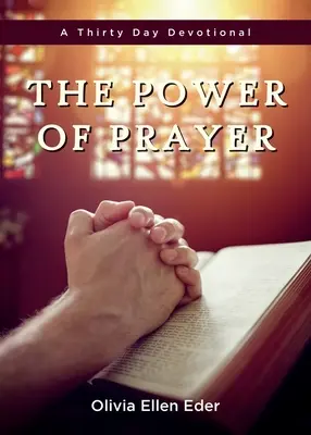 Die Macht des Gebets: Eine dreißigtägige Andacht - The Power of Prayer: A Thirty Day Devotional