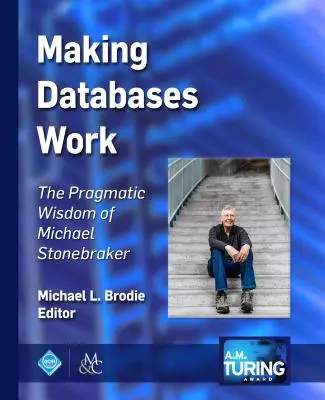 Datenbanken zum Laufen bringen: Die pragmatische Weisheit von Michael Stonebraker - Making Databases Work: The Pragmatic Wisdom of Michael Stonebraker