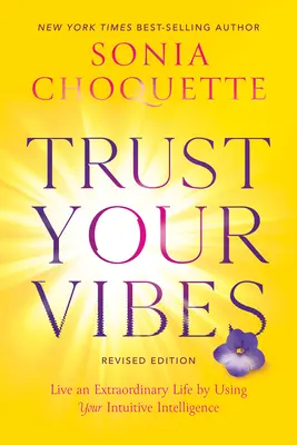 Vertraue deinen Schwingungen (überarbeitete Ausgabe): Leben Sie ein außergewöhnliches Leben, indem Sie Ihre intuitive Intelligenz nutzen - Trust Your Vibes (Revised Edition): Live an Extraordinary Life by Using Your Intuitive Intelligence