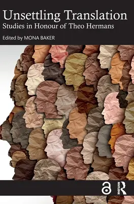 Verunsichernde Übersetzung: Studien zu Ehren von Theo Hermans - Unsettling Translation: Studies in Honour of Theo Hermans