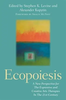 Ökopoiesis: Eine neue Perspektive für die Therapien der expressiven und kreativen Künste im 21. - Ecopoiesis: A New Perspective for the Expressive and Creative Arts Therapies in the 21st Century