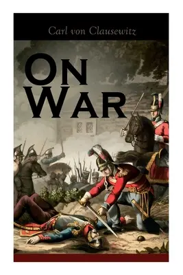 Vom Krieg: Die Strategie des militärischen und politischen Kampfes (Vom Kriege) - On War: The Strategy of Military and Political Combat (Vom Kriege)