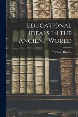Bildungsideale in der antiken Welt - Educational Ideals in the Ancient World