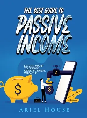 Der beste Leitfaden für passives Einkommen: Wollen Sie generationenübergreifenden Wohlstand schaffen? - The Best Guide to Passive Income: Do you want to create generational wealth?