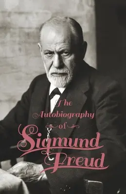 Die Autobiographie von Sigmund Freud - The Autobiography of Sigmund Freud