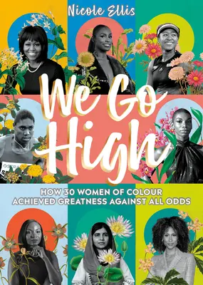 Wir gehen hoch hinaus: Wie 30 farbige Frauen allen Widrigkeiten zum Trotz Großes erreichten - We Go High: How 30 Women of Colour Achieved Greatness Against All Odds