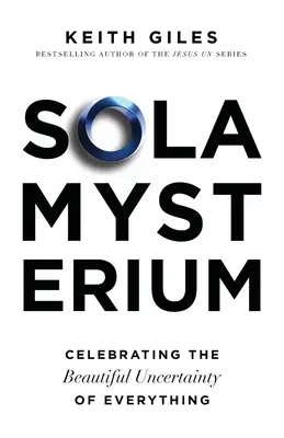 Sola Mysterium: Die schöne Ungewissheit von allem zelebrieren - Sola Mysterium: Celebrating the Beautiful Uncertainty of Everything